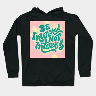 Be Interested Not Interesting Hoodie